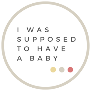 I Was Supposed To Have A Baby